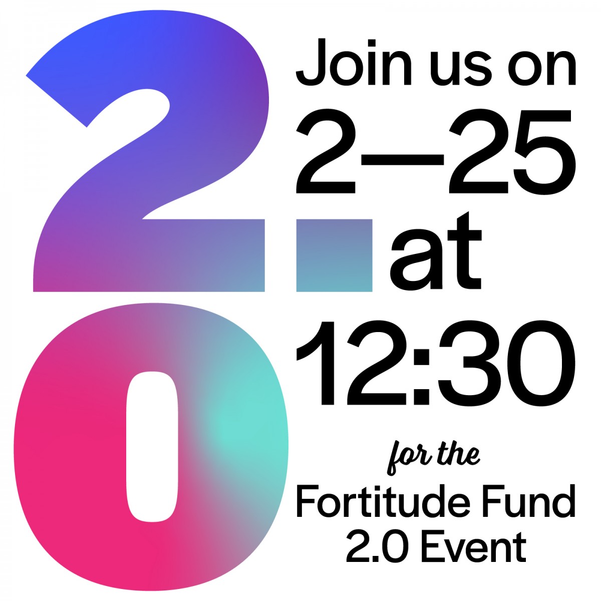 Join us on February 25 at 12:30 pm for the Fortitude Fund 2.0 event